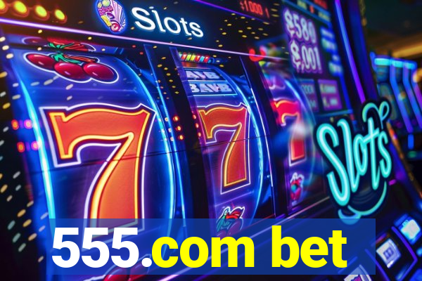 555.com bet